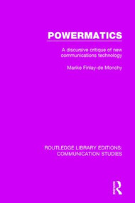 Powermatics (A Discursive Critique of New Communications Technology) by Marike Finlay - de Monchy, 9781138959477