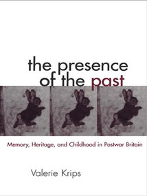 The Presence of the Past (Memory, Heritage and Childhood in Post-War Britain) - 9781138979246 by Valerie Krips, 9781138979246