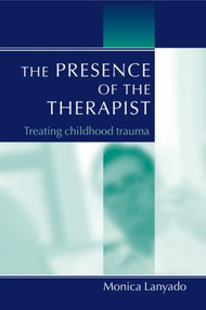 The Presence of the Therapist (Treating Childhood Trauma) - 9781583912980 by Monica Lanyado, 9781583912980
