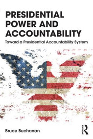 Presidential Power and Accountability (Toward a Presidential Accountability System) - 9780415536554 by Bruce Buchanan, 9780415536554