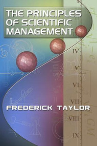 The Principles of Scientific Management, by Frederick Taylor by Frederick Taylor, 9781897363898