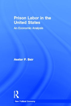Prison Labor in the United States (An Economic Analysis) - 9780415541992 by Asatar Bair, 9780415541992