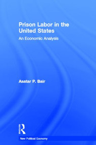 Prison Labor in the United States (An Economic Analysis) - 9780415541992 by Asatar Bair, 9780415541992