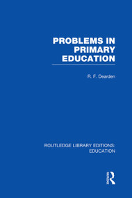 Problems in Primary Education (RLE Edu K) - 9780415751261 by R Dearden, 9780415751261