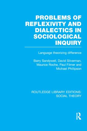 Problems of Reflexivity and Dialectics in Sociological Inquiry (RLE Social Theory) (Language Theorizing Difference) - 9781138983823 by Barry Sandywell, David Silverman, Maurice Roche, Paul Filmer, Michael Phillipson, 9781138983823