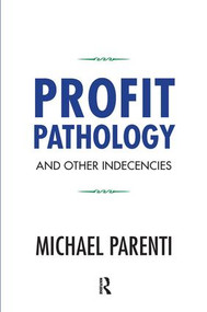 Profit Pathology and Other Indecencies by Michael Parenti, 9781612056623