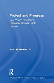 Protest and Progress (New York's First Black Episcopal Church Fights Racism) - 9781138873414 by John Hewitt, 9781138873414