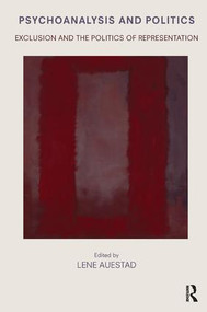 Psychoanalysis and Politics (Exclusion and the Politics of Representation) - 9781780490076 by Lene Auestad, 9781780490076