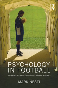 Psychology in Football (Working with Elite and Professional Players) - 9780415549998 by Mark Nesti, 9780415549998