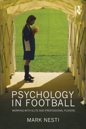 Psychology in Football (Working with Elite and Professional Players) - 9780415549998 by Mark Nesti, 9780415549998