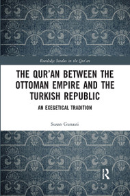 The Qur'an between the Ottoman Empire and the Turkish Republic (An Exegetical Tradition) - 9780367671716 by Susan Gunasti, 9780367671716