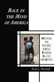 Race in the Mind of America (Breaking the Vicious Circle Between Blacks and Whites) - 9781138011540 by Paul L. Wachtel, 9781138011540