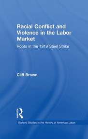 Racial Conflicts and Violence in the Labor Market (Roots in the 1919 Steel Strike) - 9781138880191 by Cliff Brown, 9781138880191