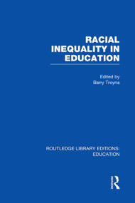 Racial Inequality in Education by Barry Troyna, 9780415751131
