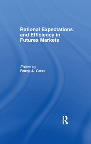 Rational Expectations and Efficiency in Futures Markets by Barry Goss, 9781138984523