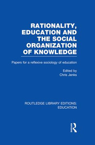 Rationality, Education and the Social Organization of Knowledege (RLE Edu L) by Chris Jenks, 9781138008250