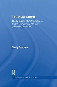 The Real Negro (The Question of Authenticity in Twentieth-Century African American Literature) - 9781138806450 by Shelly Eversley, 9781138806450