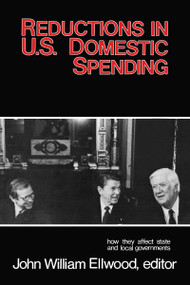 Reductions in U.S. Domestic Spending (How They Affect State and Local Governments) by John Williams Ellwood, 9780878559237