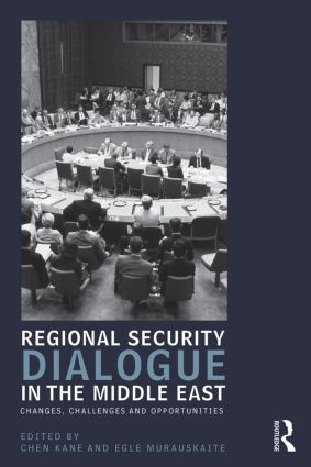 Regional Security Dialogue in the Middle East (Changes, Challenges and Opportunities) by Chen Kane, Egle Murauskaite, 9781138018495