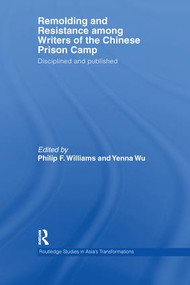 Remolding and Resistance Among Writers of the Chinese Prison Camp (Disciplined and published) - 9781138985094 by Philip Williams, Yenna Wu, 9781138985094