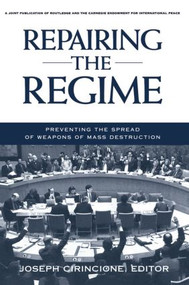 Repairing the Regime (Preventing the Spread of Weapons of Mass Destruction) by Joseph Cirincione, 9780415925969