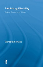 Rethinking Disability (Bodies, Senses, and Things) - 9780415810548 by Michael Schillmeier, 9780415810548