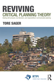Reviving Critical Planning Theory (Dealing with Pressure, Neo-liberalism, and Responsibility in Communicative Planning) - 9780415686686 by Tore Øivin Sager, 9780415686686