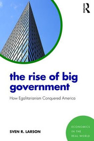 The Rise of Big Government (How Egalitarianism Conquered America) - 9781138296992 by Sven Larson, 9781138296992