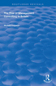 The Rise of Management Consulting in Britain - 9781138740372 by Michael Ferguson, 9781138740372
