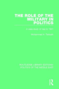 The Role of the Military in Politics (A Case Study of Iraq to 1941) - 9781138925908 by Mohammad A. Tarbush, 9781138925908