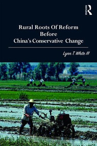 Rural Roots of Reform Before China's Conservative Change by Lynn T. White III, 9780815371052