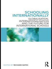 Schooling Internationally (Globalisation, Internationalisation and the Future for International Schools) - 9780415589284 by Richard Bates, 9780415589284