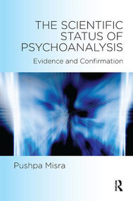 The Scientific Status of Psychoanalysis (Evidence and Confirmation) - 9781782204060 by Pushpa Misra, 9781782204060