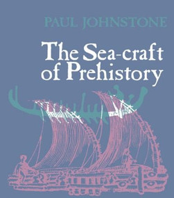 The Sea-Craft of Prehistory - 9780415026352 by Paul Johnstone, 9780415026352