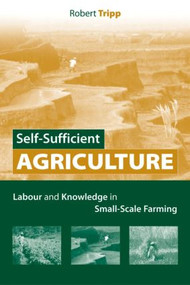 Self-Sufficient Agriculture (Labour and Knowledge in Small-Scale Farming) - 9781844072972 by Robert Tripp, 9781844072972
