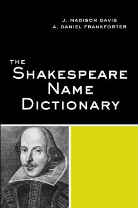 The Shakespeare Name Dictionary by J. Madison Davis, Daniel A. Frankforter, 9780415971140