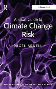 A Short Guide to Climate Change Risk by Nigel Arnell, 9781409453529