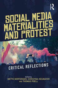 Social Media Materialities and Protest (Critical Reflections) - 9781138093089 by Mette Mortensen, Christina Neumayer, Thomas Poell, 9781138093089