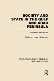 Society and State in the Gulf and Arab Peninsula (RLE: The Arab Nation) (A Different Perspective) - 9780415752176 by Khaldoun Al-Naqeeb, L Kenny, 9780415752176