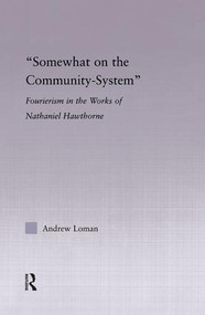 Somewhat on the Community System (Representations of Fourierism in the Works of Nathaniel Hawthorne) - 9781138868663 by Andrew Loman, 9781138868663