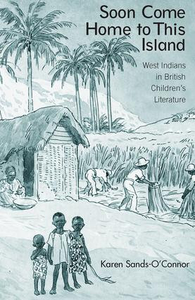 Soon Come Home to This Island (West Indians in British Children's Literature) - 9780415542210 by Karen Sands-O'Connor, 9780415542210