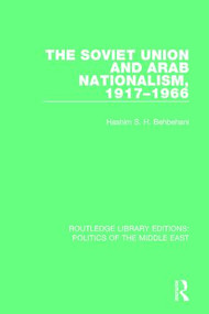 The Soviet Union and Arab Nationalism, 1917-1966 - 9781138925519 by Hashim S.H. Behbehani, 9781138925519