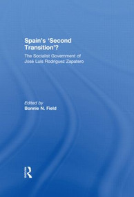 Spain's 'Second Transition'? (The Socialist Government of Jose Luis Rodriguez Zapatero) - 9780415518659 by Bonnie N. Field, 9780415518659