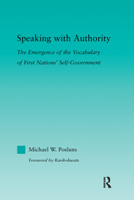 Speaking with Authority (The Emergence of the Vocabulary of First Nations' Self-Government) - 9780415882613 by Michael W. Posluns, 9780415882613