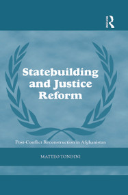 Statebuilding and Justice Reform (Post-Conflict Reconstruction in Afghanistan) - 9780415724296 by Matteo Tondini, 9780415724296