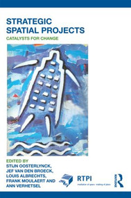 Strategic Spatial Projects (Catalysts for Change) by Stijn Oosterlynck, Jef Van den Broeck, Louis Albrechts, Frank Moulaert, Ann Verhetsel, 9780415566841