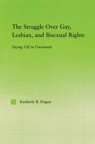 The Struggle Over Gay, Lesbian, and Bisexual Rights (Facing off in Cincinnati) - 9780415652070 by Kimberly B. Dugan, 9780415652070