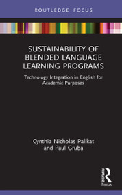 Sustainability of Blended Language Learning Programs (Technology Integration in English for Academic Purposes) by Cynthia Nicholas Palikat, Paul Gruba, 9781032115832