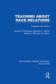 Teaching About Race Relations (RLE Edu J) (Problems and Effects) by Lawrence Stenhouse, Gajendra Verma, Robert Wild, Jon Nixon, 9780415751063