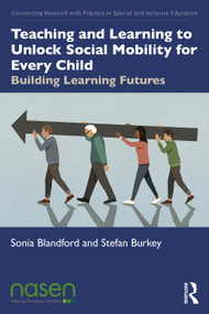Teaching and Learning to Unlock Social Mobility for Every Child (Building Learning Futures) - 9781032015415 by Sonia Blandford, Stefan Burkey, 9781032015415